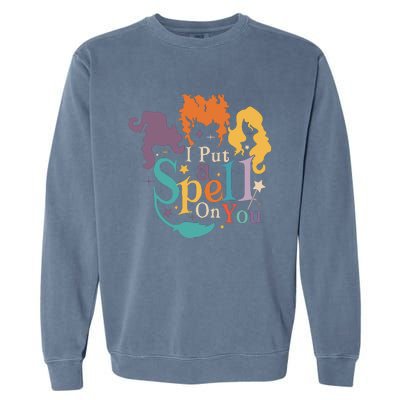 Halloween Hocus Pocus I Put A Spell On You Sanderson Sisters Garment-Dyed Sweatshirt