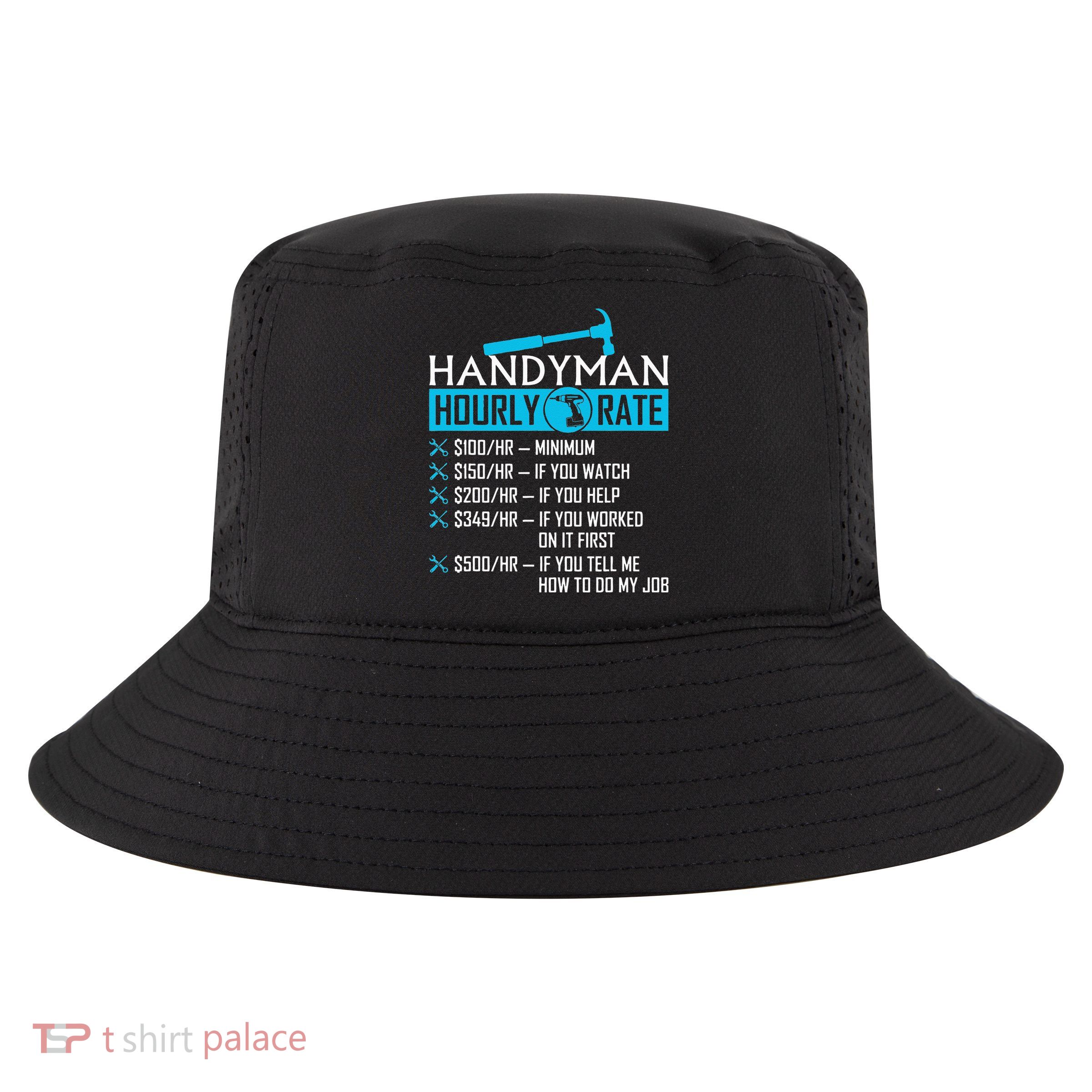 Handyman Hourly Rate Humor Carpenter Funny Handy Man Cool Comfort Performance Bucket Hat