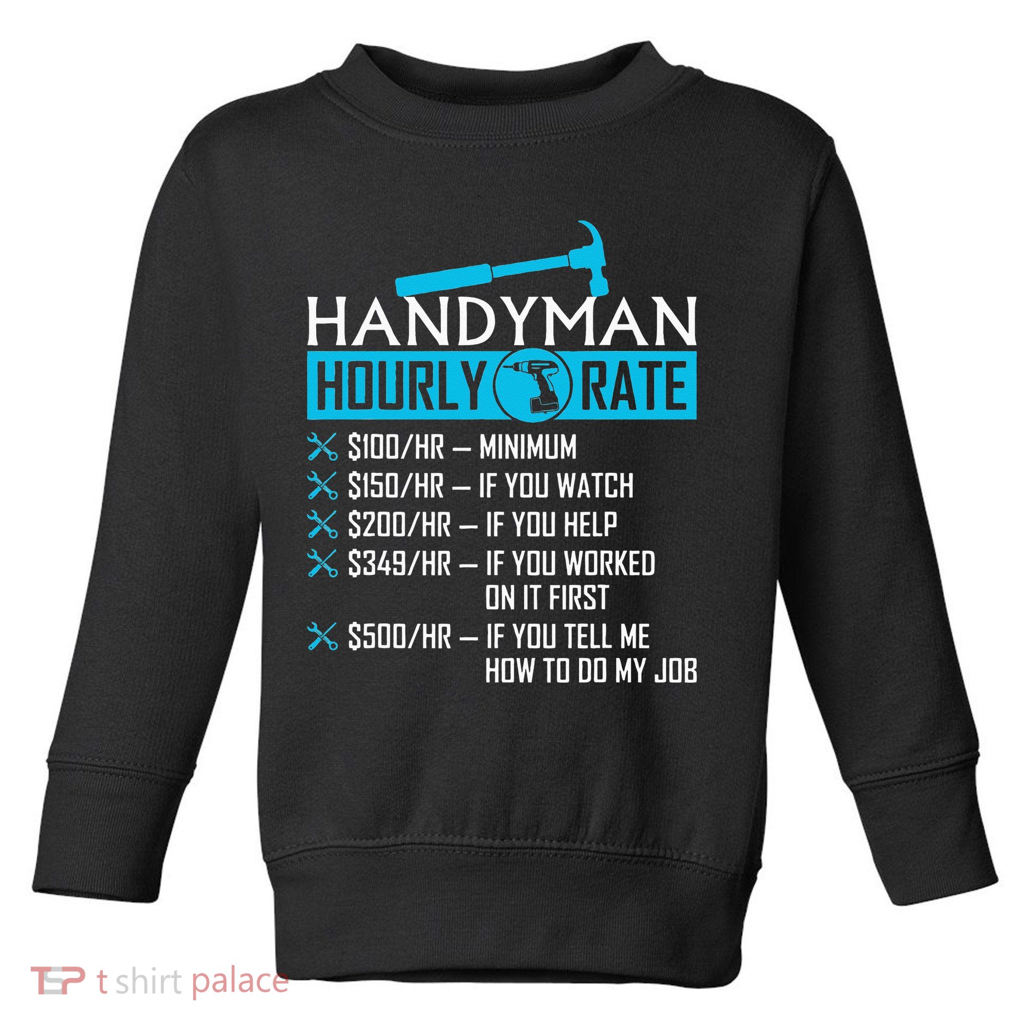 Handyman Hourly Rate Humor Carpenter Funny Handy Man Toddler Sweatshirt