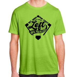 Hit Hard Run Fast Keep Turning Left Until Youre Home Baseball Adult ChromaSoft Performance T-Shirt