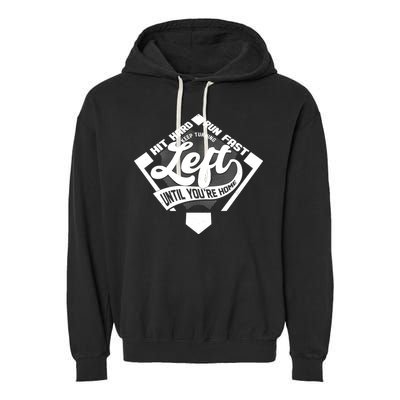 Hit Hard Run Fast Keep Turning Left Until Youre Home Baseball Garment-Dyed Fleece Hoodie