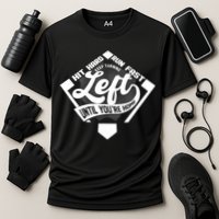 Hit Hard Run Fast Keep Turning Left Until Youre Home Baseball Performance Shirt