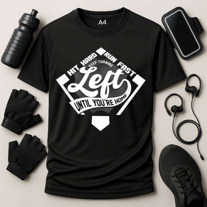 Hit Hard Run Fast Keep Turning Left Until Youre Home Baseball Performance Shirt