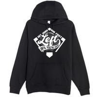 Hit Hard Run Fast Keep Turning Left Until Youre Home Baseball Premium Pullover Hoodie