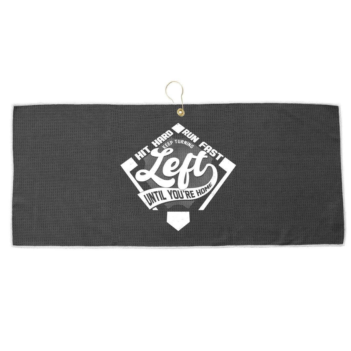 Hit Hard Run Fast Keep Turning Left Until Youre Home Baseball Large Microfiber Waffle Golf Towel