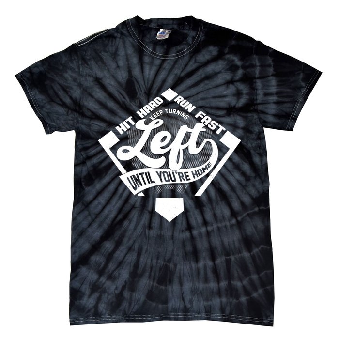 Hit Hard Run Fast Keep Turning Left Until Youre Home Baseball Tie-Dye T-Shirt