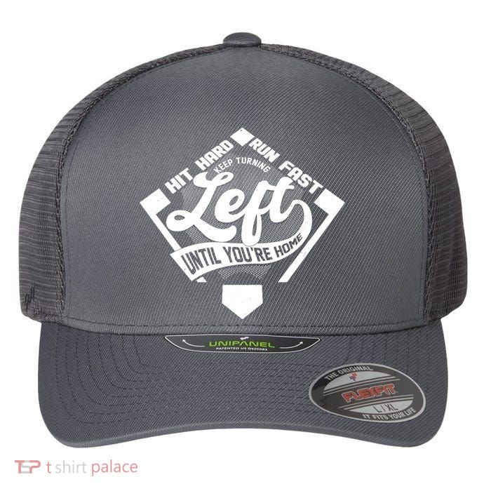 Hit Hard Run Fast Keep Turning Left Until Youre Home Baseball Flexfit Unipanel Trucker Cap