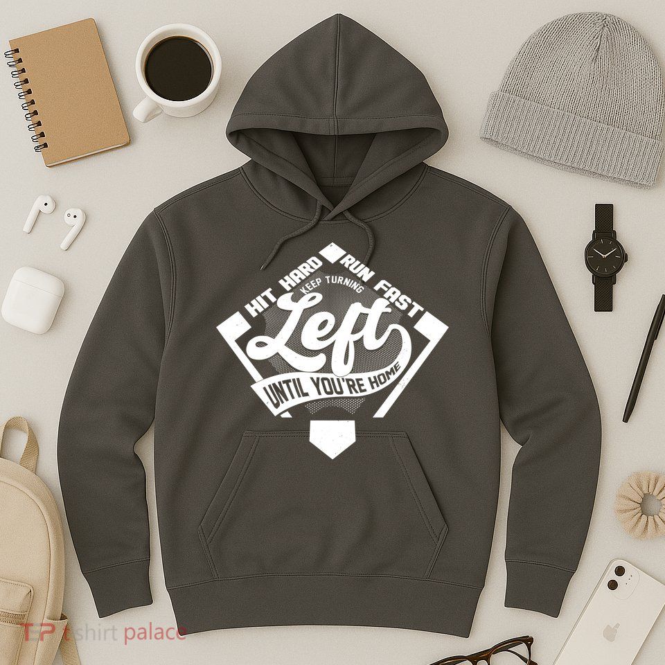 Hit Hard Run Fast Keep Turning Left Until Youre Home Baseball Hoodie