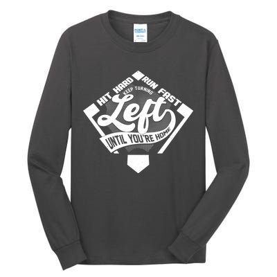 Hit Hard Run Fast Keep Turning Left Until Youre Home Baseball Tall Long Sleeve T-Shirt