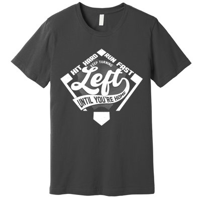 Hit Hard Run Fast Keep Turning Left Until Youre Home Baseball Premium T-Shirt