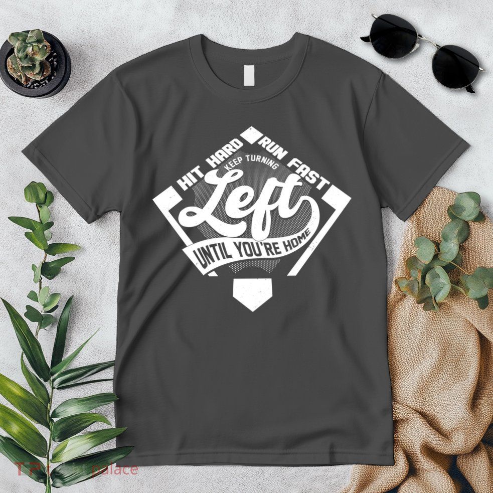 Hit Hard Run Fast Keep Turning Left Until Youre Home Baseball Premium T-Shirt