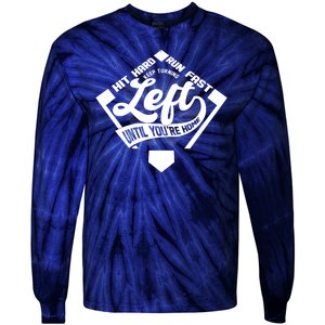 Hit Hard Run Fast Keep Turning Left Until Youre Home Baseball Tie-Dye Long Sleeve Shirt