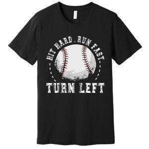 Hit Hard Run Fast Turn Left Baseball Player Premium T-Shirt