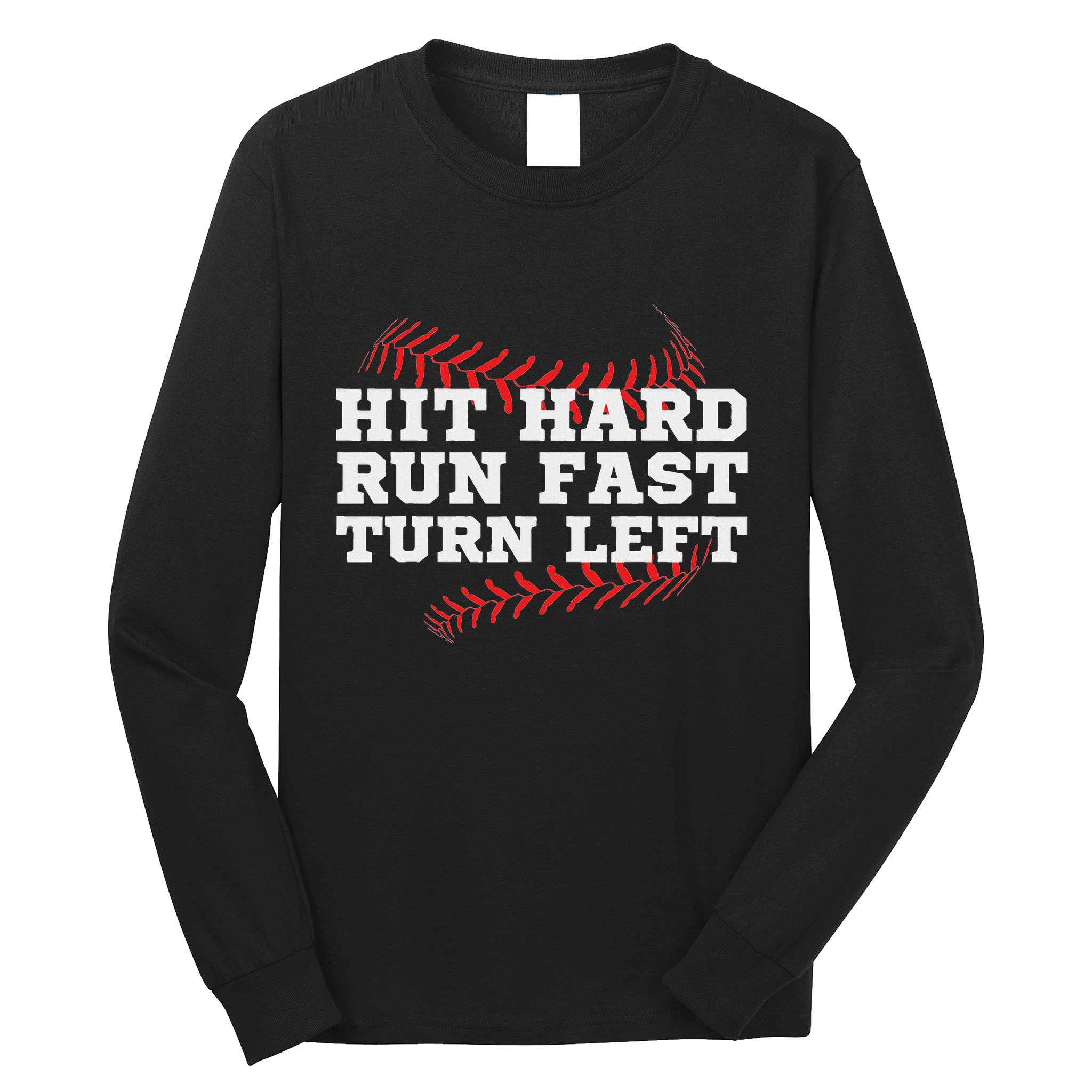Hit Hard Run Fast Turn Left Funny Baseball Player & Fan Long Sleeve Shirt