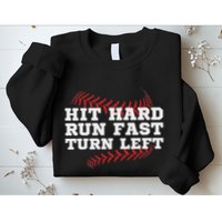 Hit Hard Run Fast Turn Left Funny Baseball Player & Fan Sweatshirt