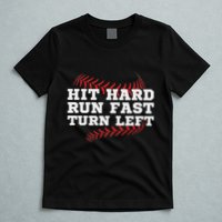 Hit Hard Run Fast Turn Left Funny Baseball Player & Fan T-Shirt