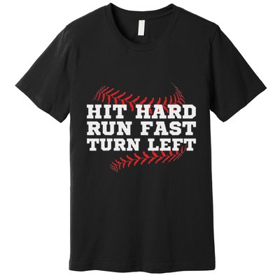 Hit Hard Run Fast Turn Left Funny Baseball Player & Fan Premium T-Shirt