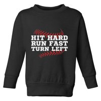 Hit Hard Run Fast Turn Left Funny Baseball Player & Fan Toddler Sweatshirt