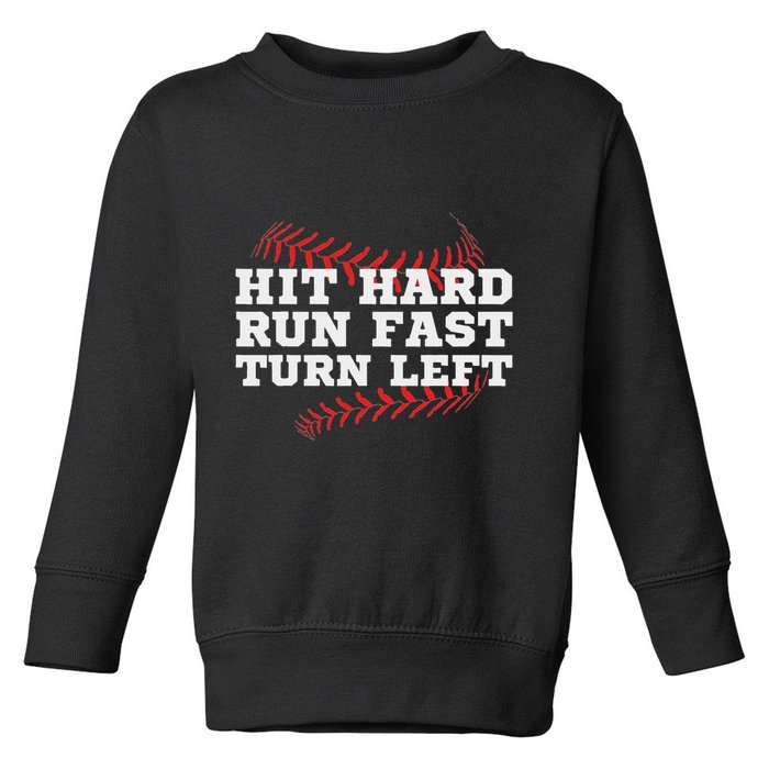 Hit Hard Run Fast Turn Left Funny Baseball Player & Fan Toddler Sweatshirt