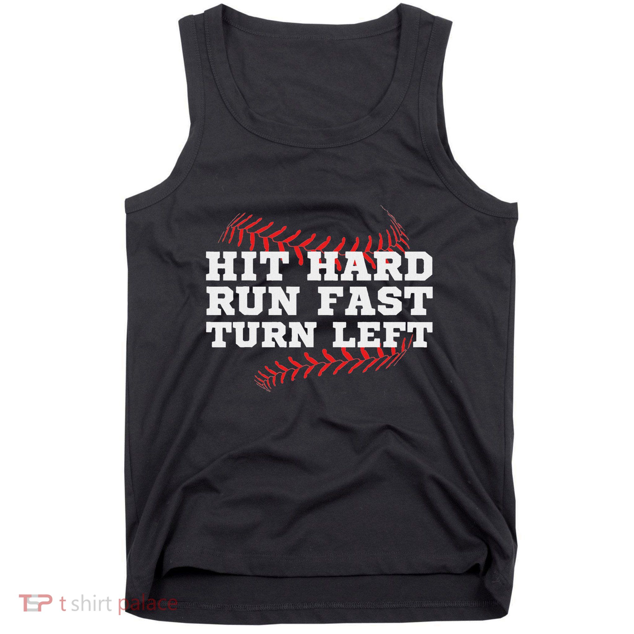 Hit Hard Run Fast Turn Left Funny Baseball Player & Fan Tank Top