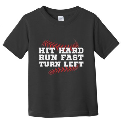 Hit Hard Run Fast Turn Left Funny Baseball Player & Fan Toddler T-Shirt