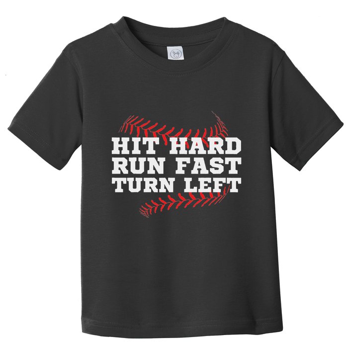 Hit Hard Run Fast Turn Left Funny Baseball Player & Fan Toddler T-Shirt