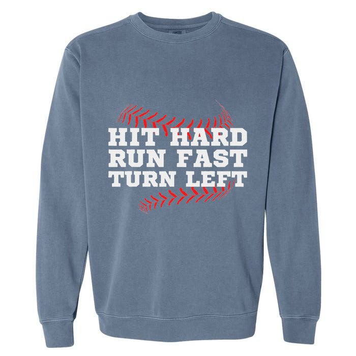 Hit Hard Run Fast Turn Left Funny Baseball Player & Fan Garment-Dyed Sweatshirt