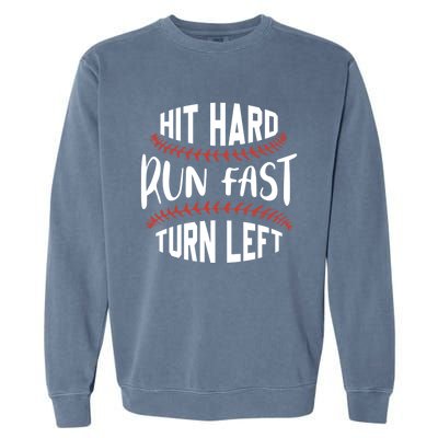 Hit Hard Run Fast Turn Left Funny Baseball Player And Fan Gift Garment-Dyed Sweatshirt