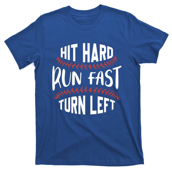 Hit Hard Run Fast Turn Left Funny Baseball Player And Fan Gift T-Shirt