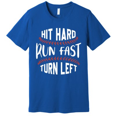 Hit Hard Run Fast Turn Left Funny Baseball Player And Fan Gift Premium T-Shirt