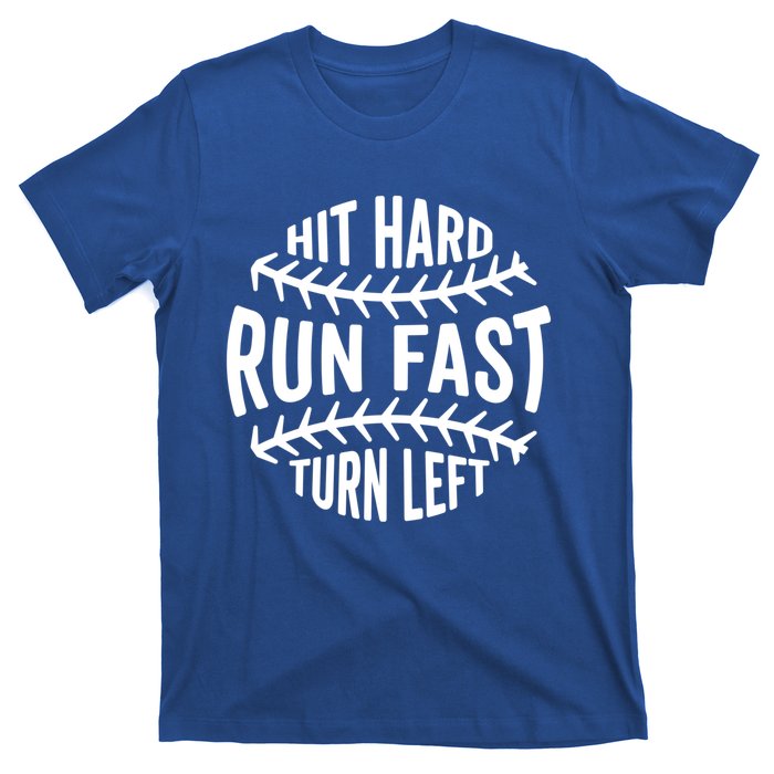 Hit Hard Run Fast Turn Left Funny Baseball Player Fan Cool Gift T-Shirt