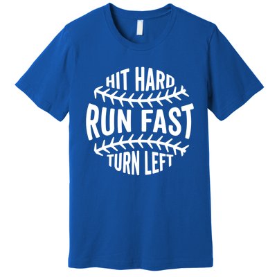 Hit Hard Run Fast Turn Left Funny Baseball Player Fan Cool Gift Premium T-Shirt