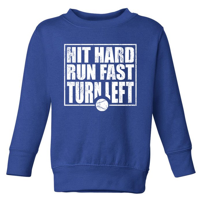 Hit Hard Run Fast Turn Left Funny Baseball Player Gift Toddler Sweatshirt