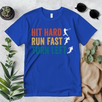 Hit Hard Run Fast Turn Left Funny Baseball Player And Fan Cool Gift Premium T-Shirt