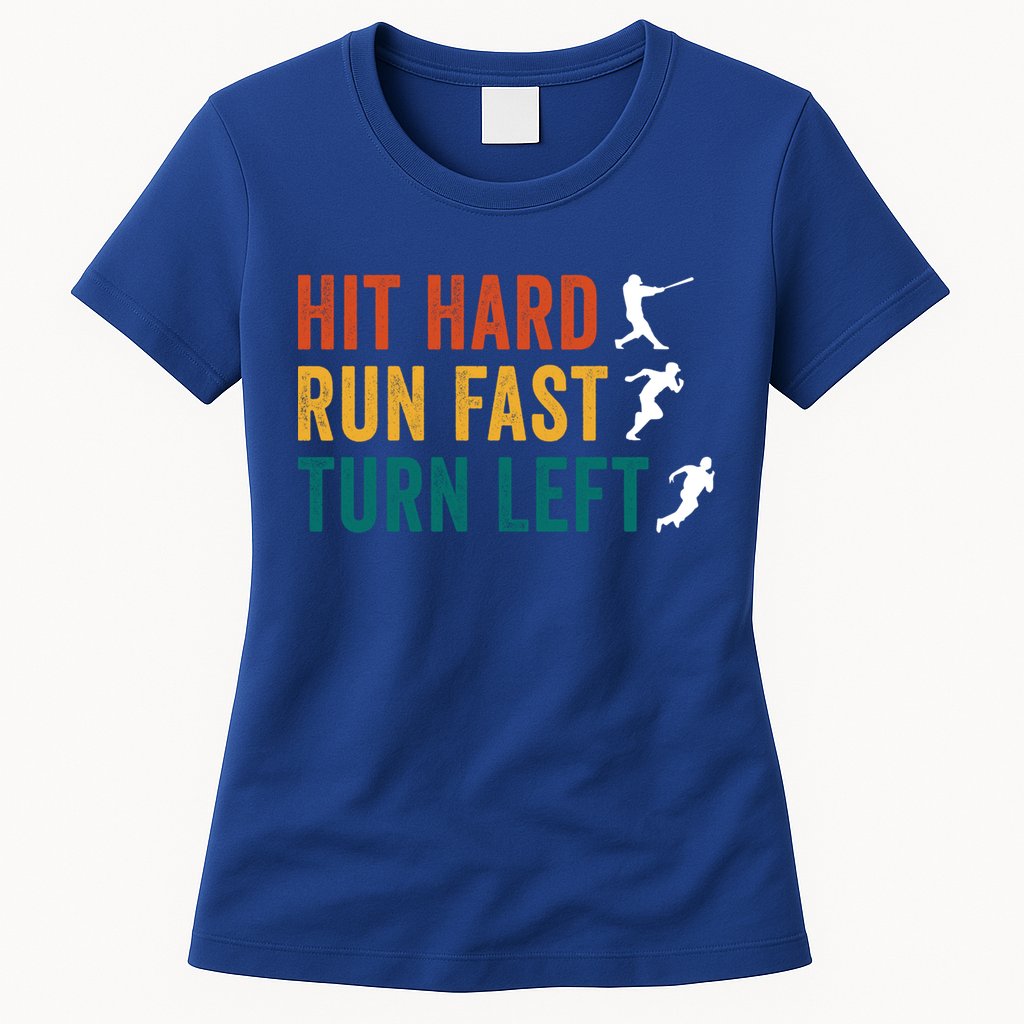 Hit Hard Run Fast Turn Left Funny Baseball Player And Fan Cool Gift Womens T-Shirt
