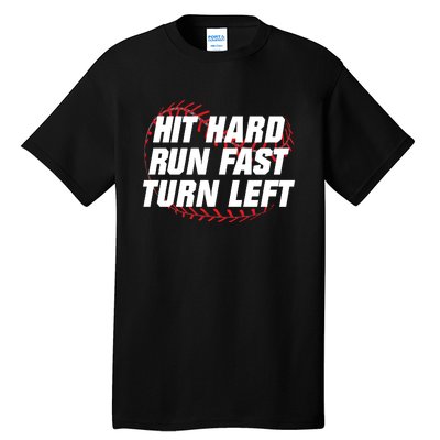 Hit Hard Run Fast Turn Left Funny Baseball Player & Fan Tall T-Shirt