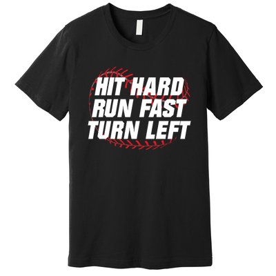 Hit Hard Run Fast Turn Left Funny Baseball Player & Fan Premium T-Shirt