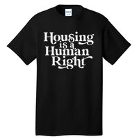 Housing Human Right Homeless Activist Protest Shelter First Tall T-Shirt