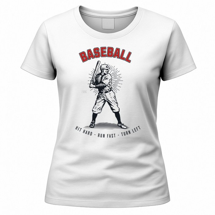 Hit Hard Run Fast Turn Left Funny Baseball Player & Fan Women's T-Shirt