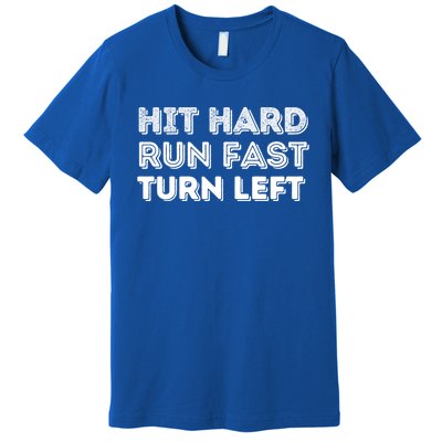 Hit Hard Run Fast Turn Left Gift Baseball Lover And Softball Fan Funny Gift Premium T-Shirt