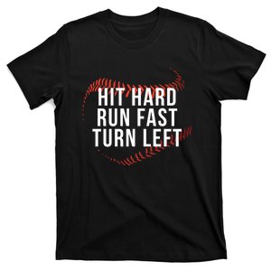 Hit Hard Run Fast Turn Left Funny Baseball Player & Fan T-Shirt