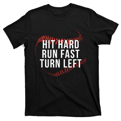 Hit Hard Run Fast Turn Left Funny Baseball Player & Fan T-Shirt