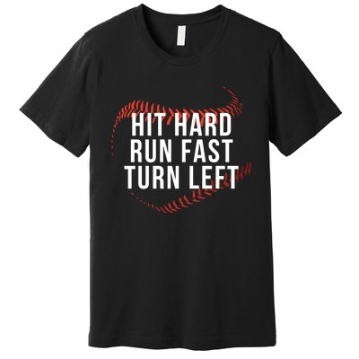 Hit Hard Run Fast Turn Left Funny Baseball Player & Fan Premium T-Shirt