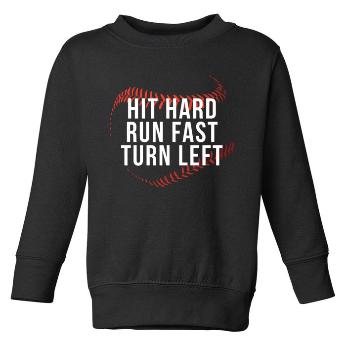 Hit Hard Run Fast Turn Left Funny Baseball Player & Fan Toddler Sweatshirt