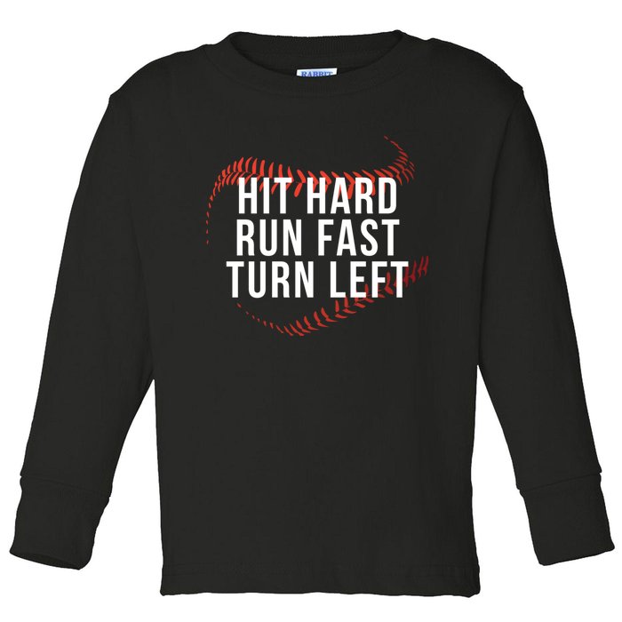 Hit Hard Run Fast Turn Left Funny Baseball Player & Fan Toddler Long Sleeve Shirt