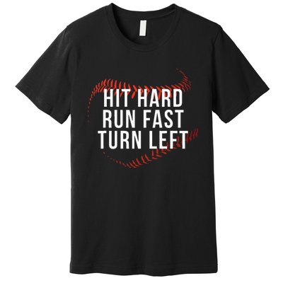 Hit Hard Run Fast Turn Left Funny Baseball Player & Fan Premium T-Shirt