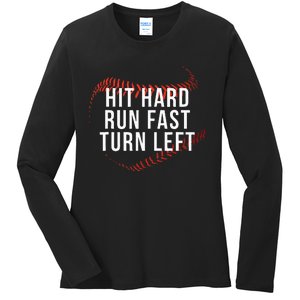 Hit Hard Run Fast Turn Left Funny Baseball Player & Fan Ladies Long Sleeve Shirt