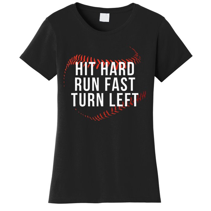 Hit Hard Run Fast Turn Left Funny Baseball Player & Fan Women's T-Shirt