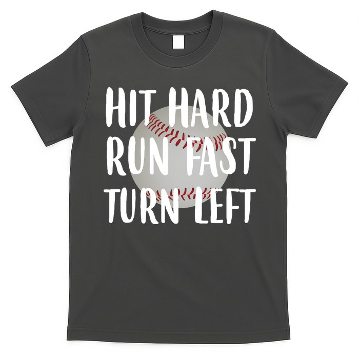 Hit Hard Run Fast Turn Left Baseball T-Shirt
