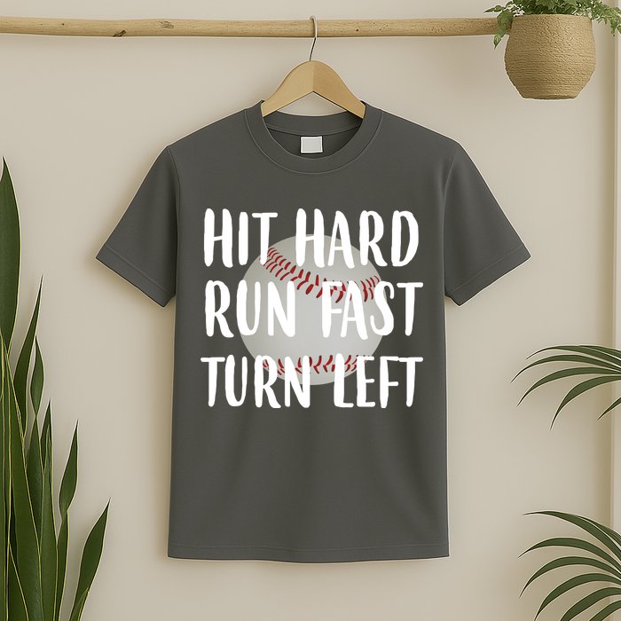 Hit Hard Run Fast Turn Left Baseball T-Shirt